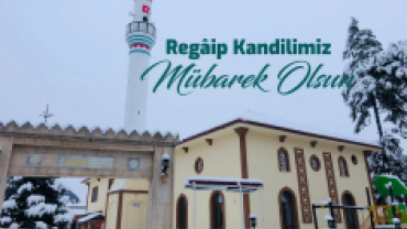 REGAİP KANDİLİNİZ MÜBAREK OLSUN!